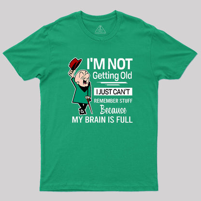 I'm Not Getting Old I'm Just Can't Remember Stuff Geek T-Shirt