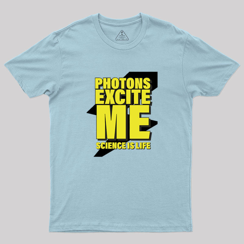 Photons Excite Me Geek T-Shirt