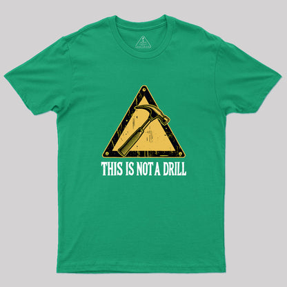 This Is Not A Drill Geek T-Shirt