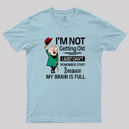 I'm Not Getting Old I'm Just Can't Remember Stuff Geek T-Shirt