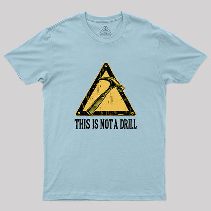 This Is Not A Drill Geek T-Shirt