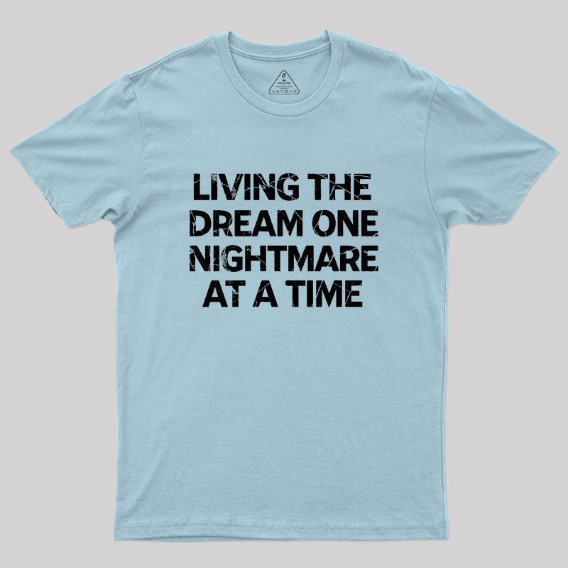 Living The Dream One Nightmare At A Time Geek T-Shirt