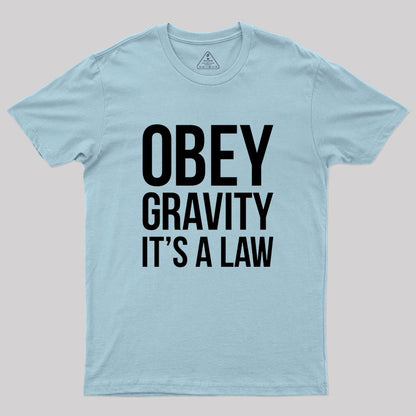 Funny Science Obey Gravity It's The Law Geek T-Shirt