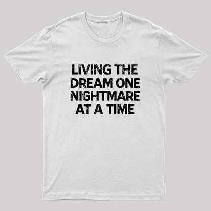 Living The Dream One Nightmare At A Time Geek T-Shirt