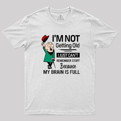 I'm Not Getting Old I'm Just Can't Remember Stuff Geek T-Shirt