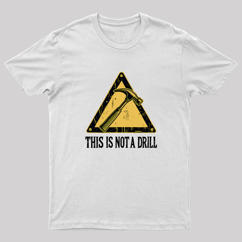 This Is Not A Drill Geek T-Shirt