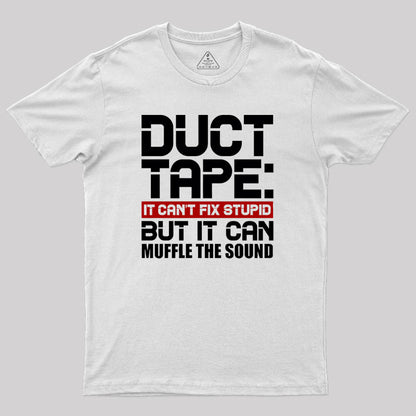 Duct Tape It Can't Fix Stupid But It Can Muffle The Sound Geek T-Shirt