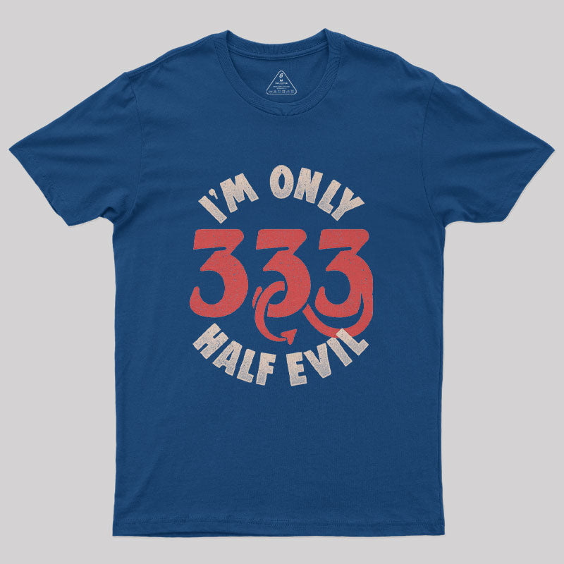 I am Only 333 Half Evil Geek T-Shirt