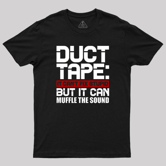 Duct Tape It Can't Fix Stupid But It Can Muffle The Sound Geek T-Shirt