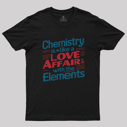 Chemistry is Like a Love Affair With The Elements Geek T-Shirt