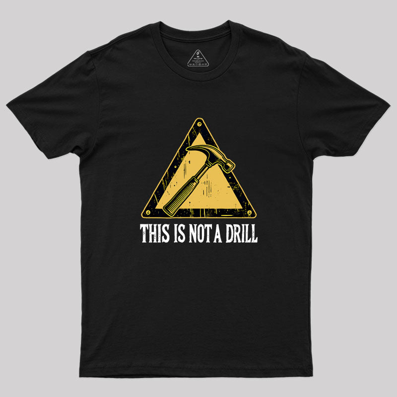 This Is Not A Drill Geek T-Shirt