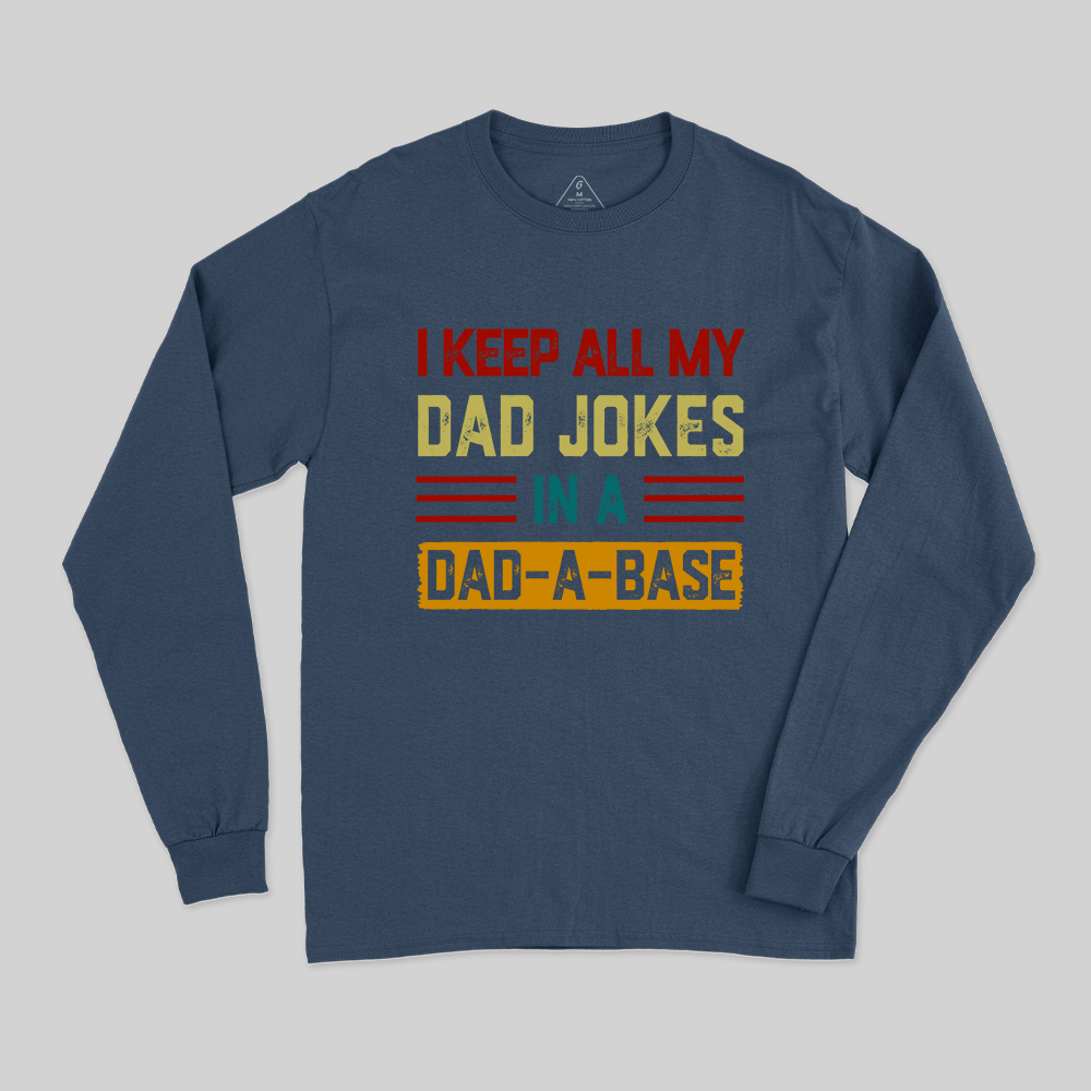 I Keep All My Dad Jokes In A Dad a Base Long Sleeve T-Shirt