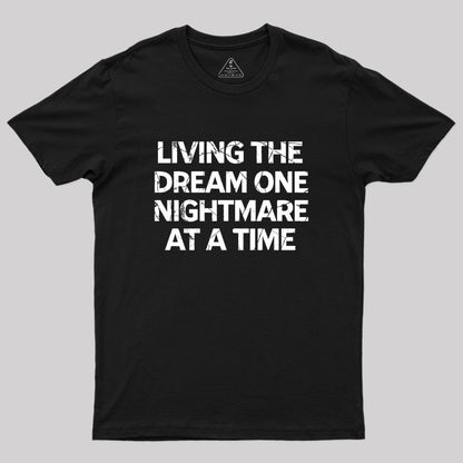 Living The Dream One Nightmare At A Time Geek T-Shirt