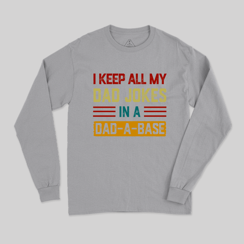 I Keep All My Dad Jokes In A Dad a Base Long Sleeve T-Shirt