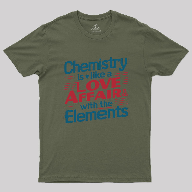 Chemistry is Like a Love Affair With The Elements Geek T-Shirt