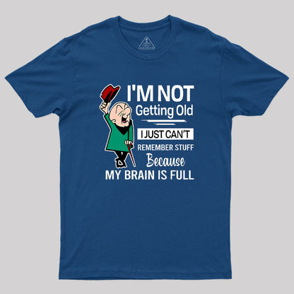 I'm Not Getting Old I'm Just Can't Remember Stuff Geek T-Shirt