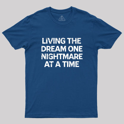 Living The Dream One Nightmare At A Time Geek T-Shirt