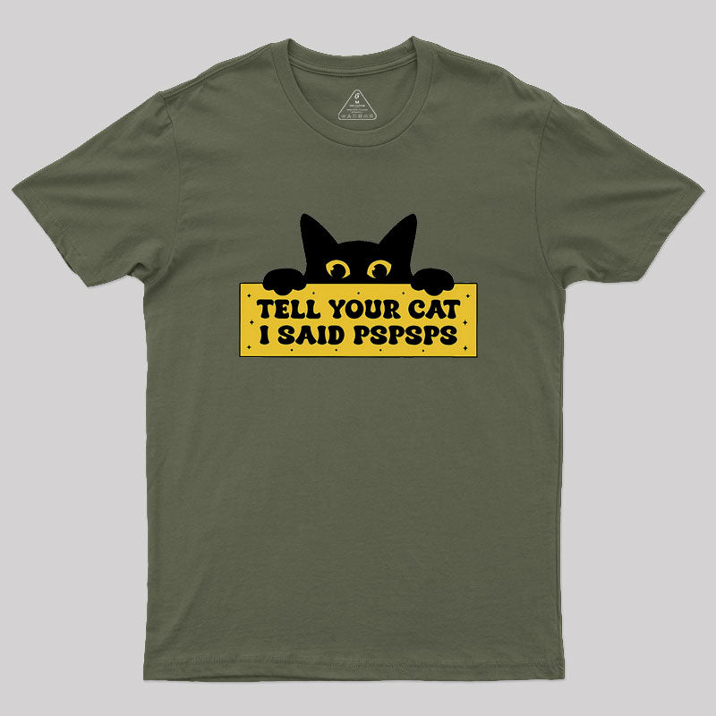 Tell Your Cat I Said PSPSPSPS Geek T-Shirt