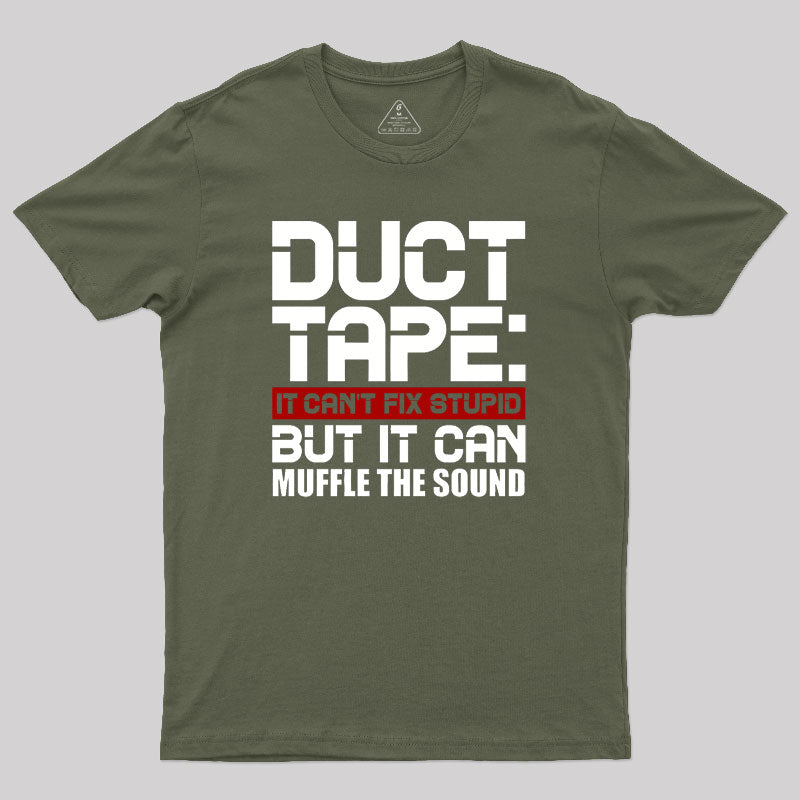 Duct Tape It Can't Fix Stupid But It Can Muffle The Sound Geek T-Shirt