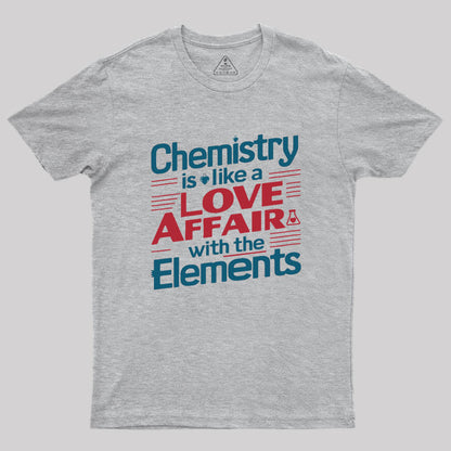 Chemistry is Like a Love Affair With The Elements Geek T-Shirt