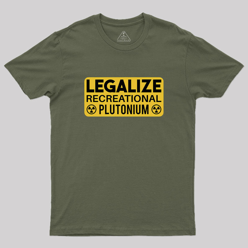 Legalize Recreational Plutonium Geek T-Shirt