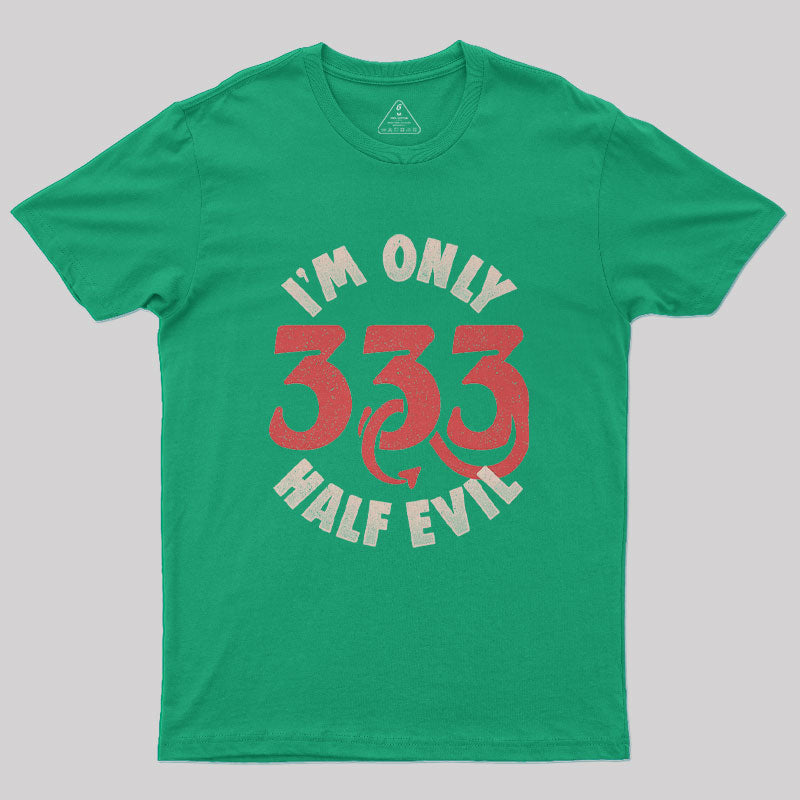 I am Only 333 Half Evil Geek T-Shirt