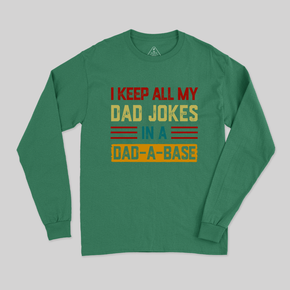 I Keep All My Dad Jokes In A Dad a Base Long Sleeve T-Shirt