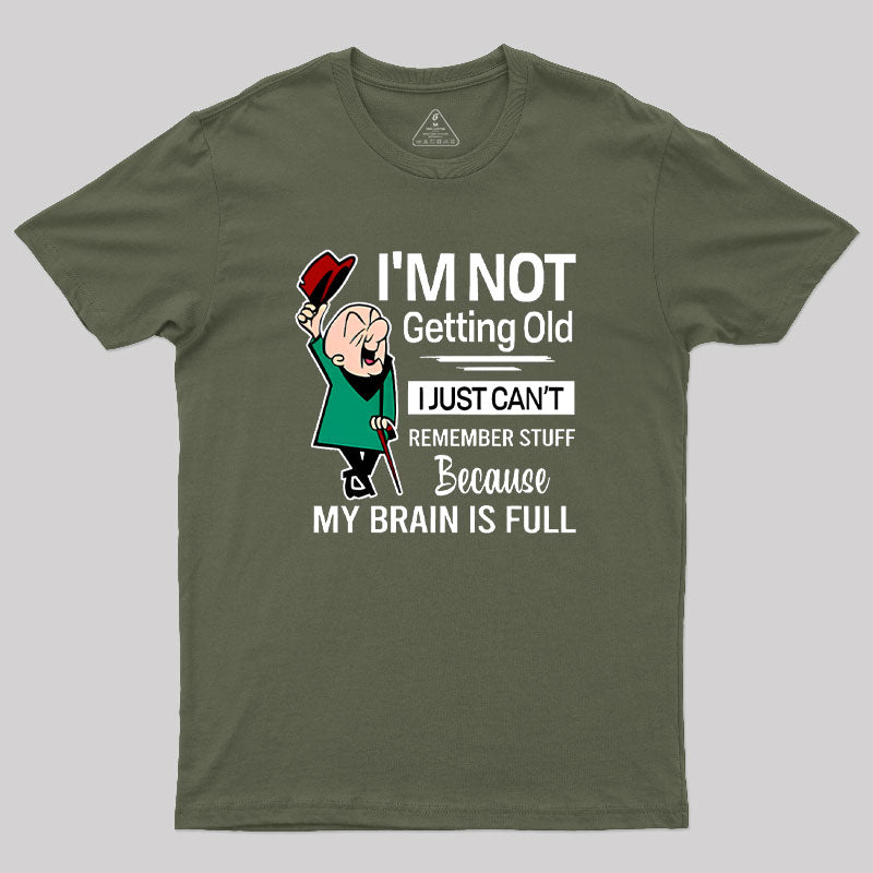 I'm Not Getting Old I'm Just Can't Remember Stuff Geek T-Shirt