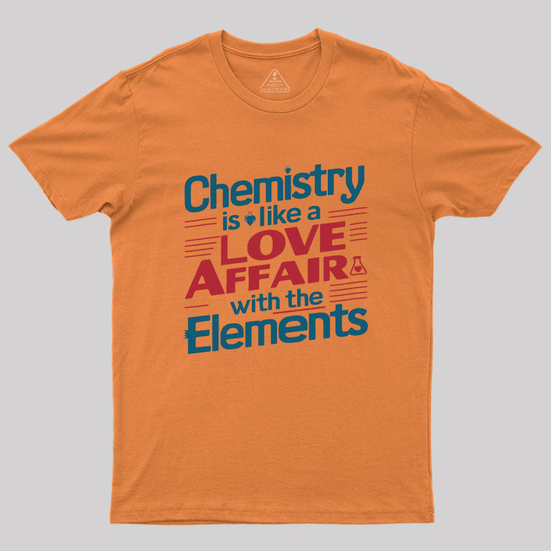 Chemistry is Like a Love Affair With The Elements Geek T-Shirt