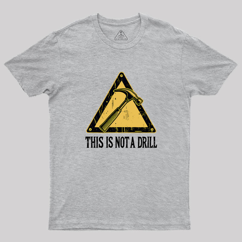 This Is Not A Drill Geek T-Shirt