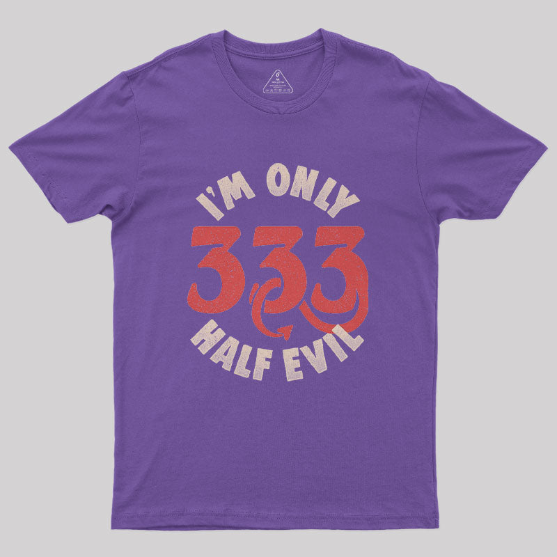 I am Only 333 Half Evil Geek T-Shirt