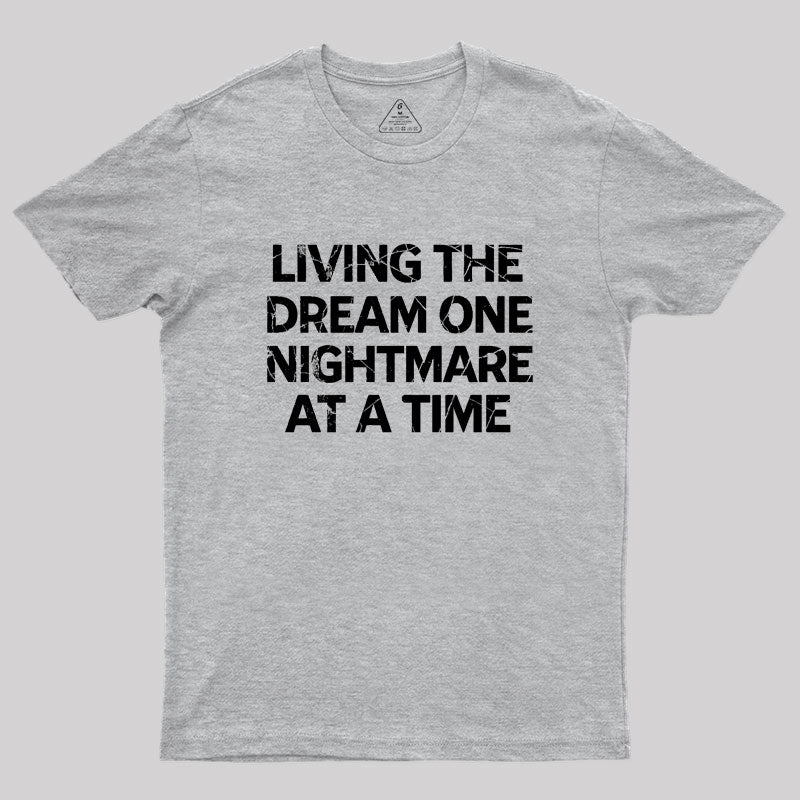 Living The Dream One Nightmare At A Time Geek T-Shirt