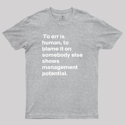 To Blame it on Somebody Else Shows Management Potential Geek T-Shirt