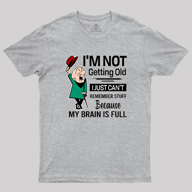 I'm Not Getting Old I'm Just Can't Remember Stuff Geek T-Shirt