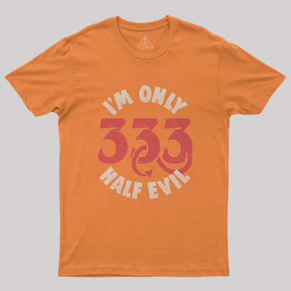 I am Only 333 Half Evil Geek T-Shirt