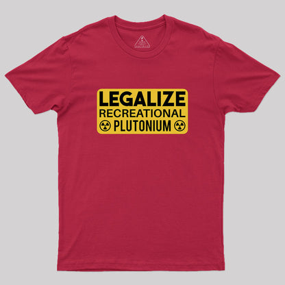 Legalize Recreational Plutonium Geek T-Shirt