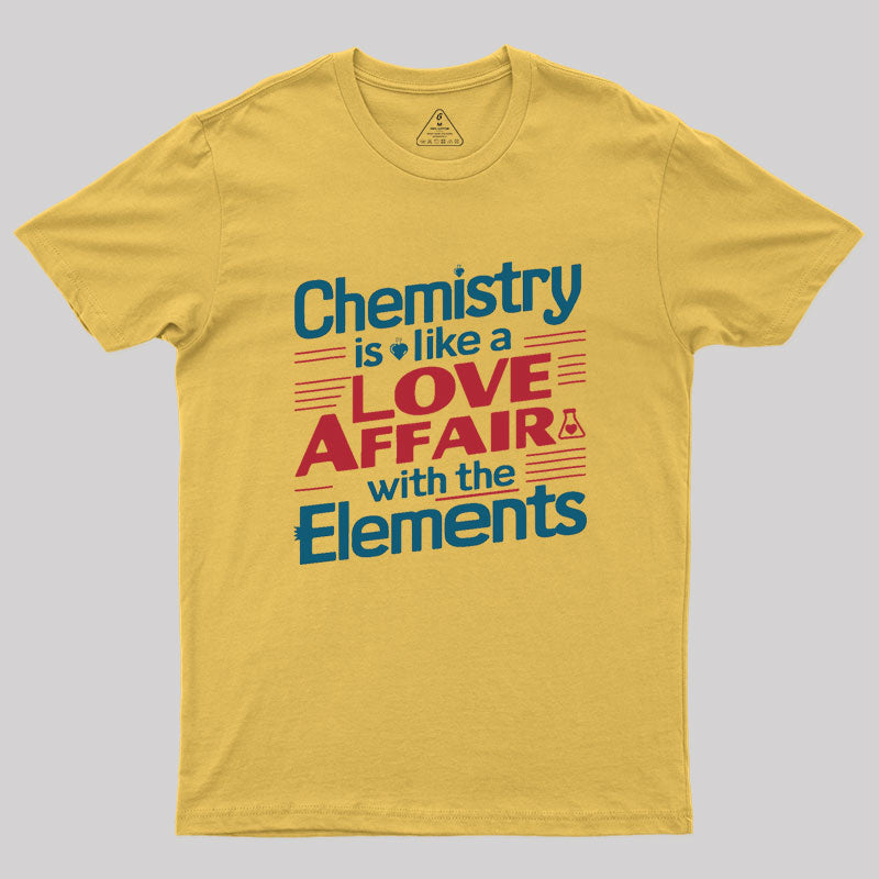 Chemistry is Like a Love Affair With The Elements Geek T-Shirt