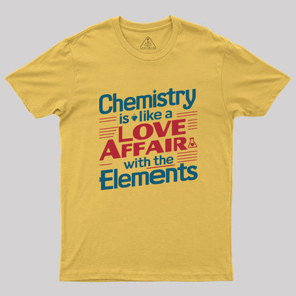 Chemistry is Like a Love Affair With The Elements Geek T-Shirt