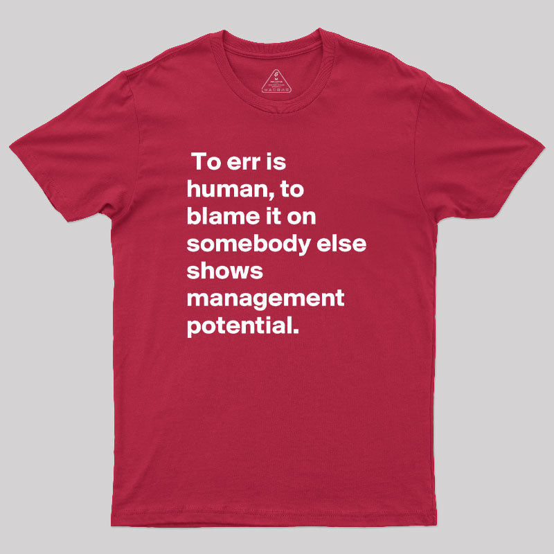 To Blame it on Somebody Else Shows Management Potential Geek T-Shirt