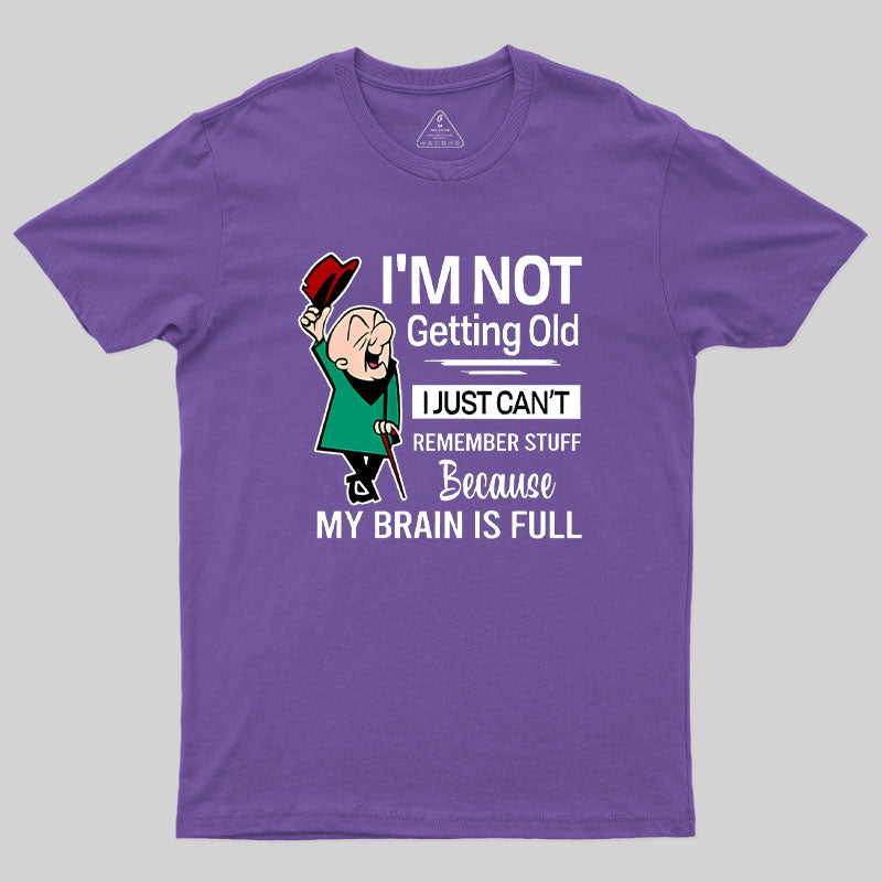 I'm Not Getting Old I'm Just Can't Remember Stuff Geek T-Shirt