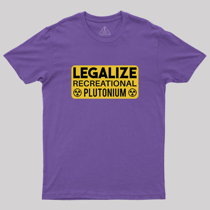 Legalize Recreational Plutonium Geek T-Shirt