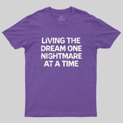 Living The Dream One Nightmare At A Time Geek T-Shirt