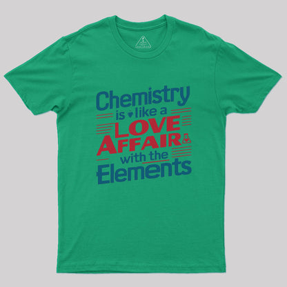 Chemistry is Like a Love Affair With The Elements Geek T-Shirt