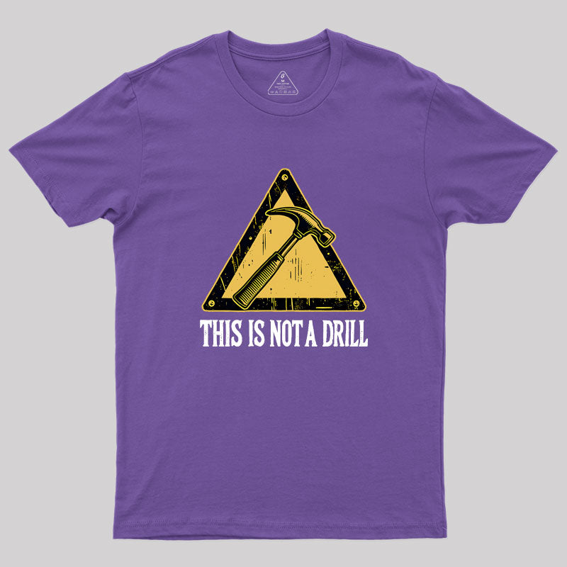 This Is Not A Drill Geek T-Shirt