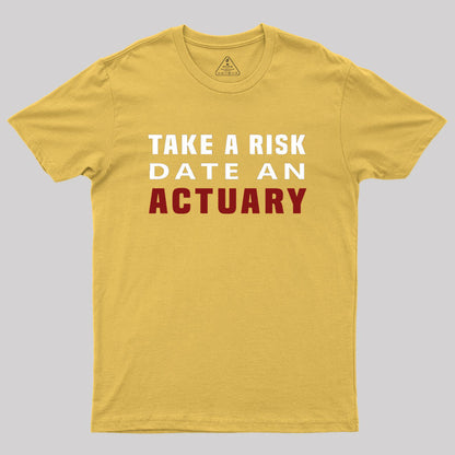 TAKE A RISK DATE AN ACTUARY Geek T-Shirt