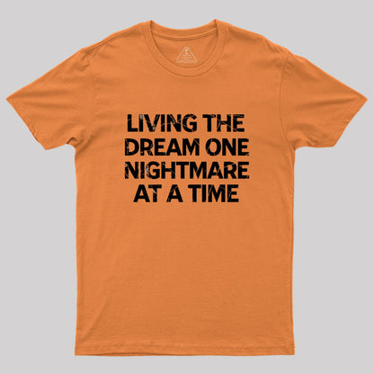 Living The Dream One Nightmare At A Time Geek T-Shirt