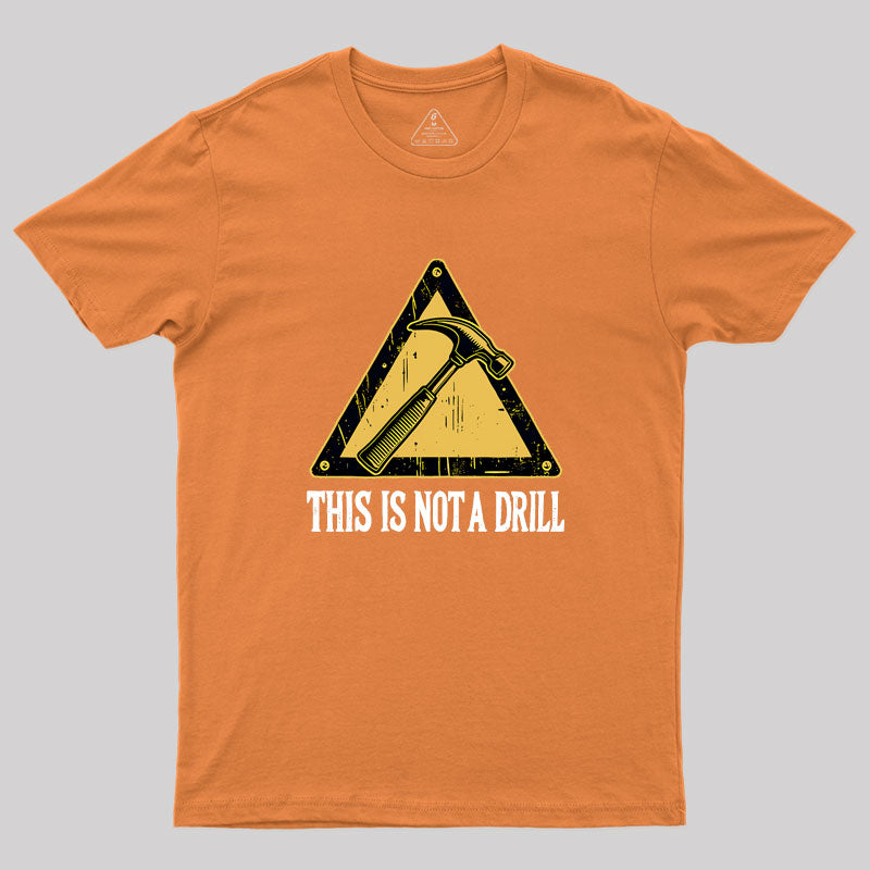 This Is Not A Drill Geek T-Shirt