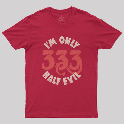 I am Only 333 Half Evil Geek T-Shirt