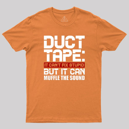 Duct Tape It Can't Fix Stupid But It Can Muffle The Sound Geek T-Shirt