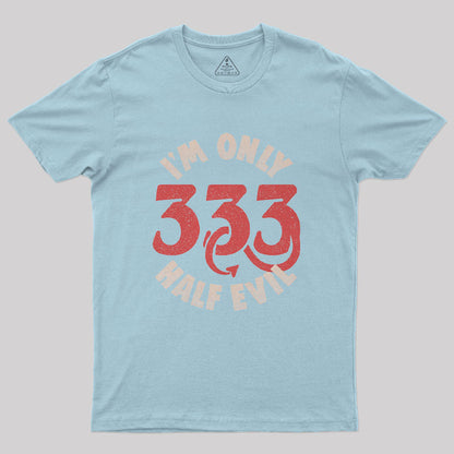 I am Only 333 Half Evil Geek T-Shirt